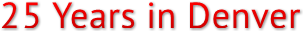 25 Years in Denver 25 Years in Denver